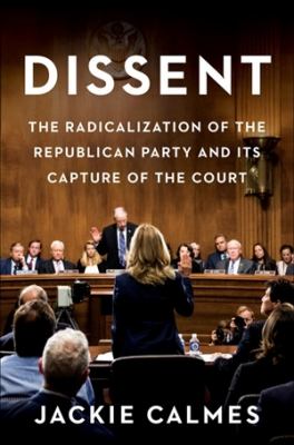 Dissent : the radicalization of the Republican Party and its capture of the Court