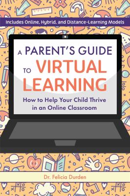 A parent's guide to virtual learning : how to help your child thrive in an online classroom