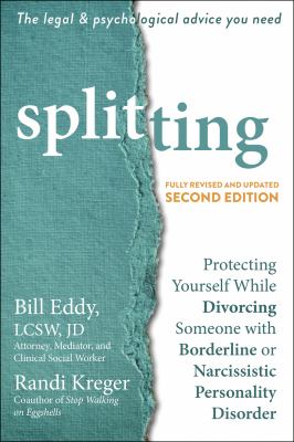 Splitting : protecting yourself while divorcing someone with borderline or narcissistic personality disorder