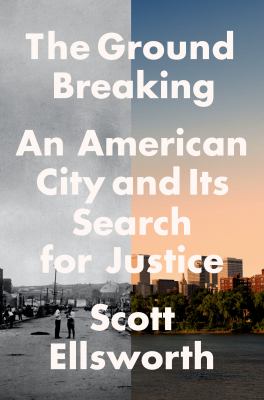 The ground breaking : an American city and its search for justice
