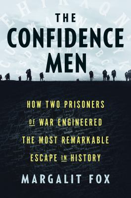 The confidence men : how two prisoners of war engineered the most remarkable escape in history