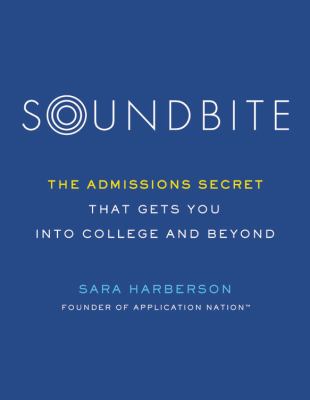 Soundbite : the admissions secret that gets you into college and beyond