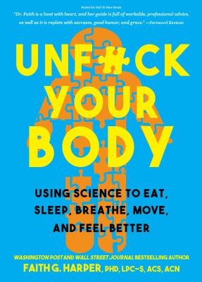 Unfuck your body : using science to eat, sleep, breathe, move, and feel better