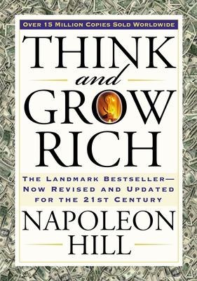 Think and grow rich : the landmark bestseller -- now revised and updated for the 21st century