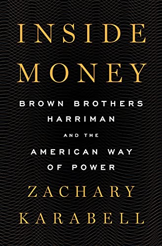 Inside money : Brown Brothers Harriman and the American way of power