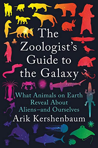 The zoologist's guide to the galaxy : what animals on earth reveal about aliens--and ourselves
