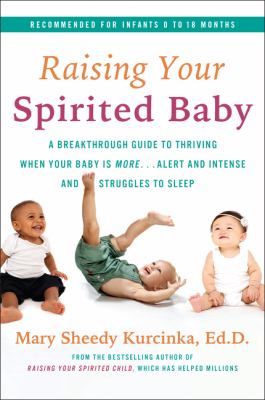 Raising your spirited baby : a breakthrough guide to thriving when your baby is more ... alert and intense and struggles to sleep