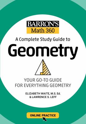 A complete study guide to geometry : your go-to guide for everything geometry