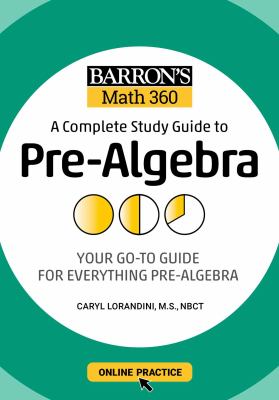 Barron's math 360. : your go-to guide for everything pre-algebra. A complete study guide to pre-algebra :