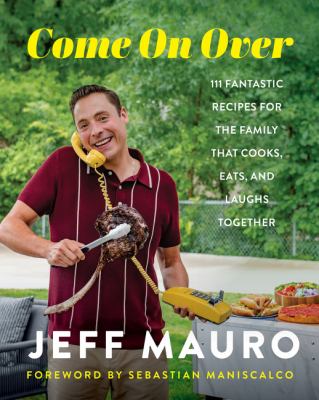 Come on over : 111 fantastic recipes for the family that cooks, eats, and laughs together