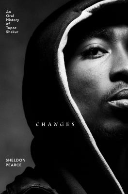 Changes : an oral history of Tupac Shakur