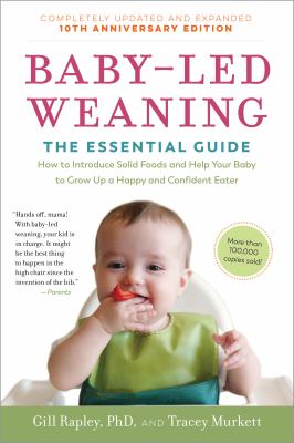 Baby-led weaning : the essential guide how to introduce solid foods and help your baby to grow up a happy and confident eater