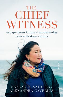 Chief witness : escape from China's modern-day concentration camps