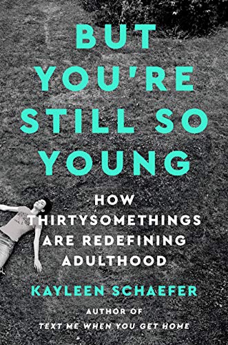 But you're still so young : how thirtysomethings are redefining adulthood