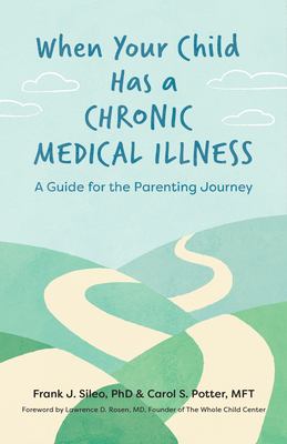 When your child has a chronic medical illness : a guide for the parenting journey