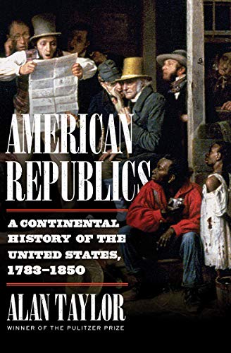 American republics : a continental history of the United States, 1783-1850