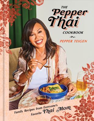 The Pepper Thai cookbook : family recipes from everyone's favorite Thai mom