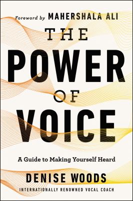 The power of voice : a guide to making yourself heard