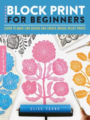 Block print for beginners : learn to make lino blocks and create unique relief prints