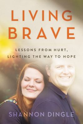 Living brave : lessons from hurt, lighting the way to hope