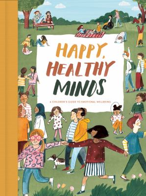 Happy, healthy minds : a children's guide to emotional wellbeing