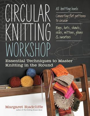 Circular knitting workshop : essential techniques to master knitting in the round