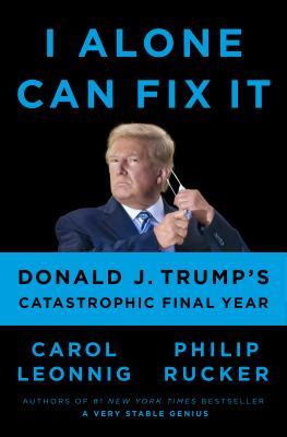 I alone can fix it : Donald J. Trump's catastrophic final year