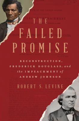 The failed promise : Reconstruction, Frederick Douglass, and the impeachment of Andrew Johnson