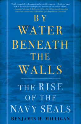 By water beneath the walls : the rise of the Navy SEALs