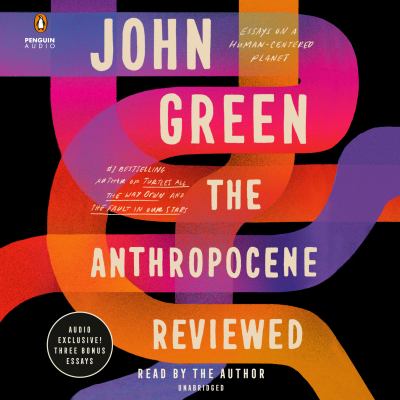 The Anthropocene reviewed : essays on a human-centered planet