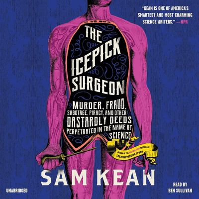 The icepick surgeon : murder, fraud, sabotage, piracy, and other dastardly deeds perpetrated in the name of science