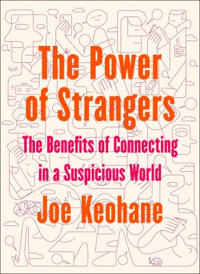 The power of strangers : the benefits of connecting in a suspicious world