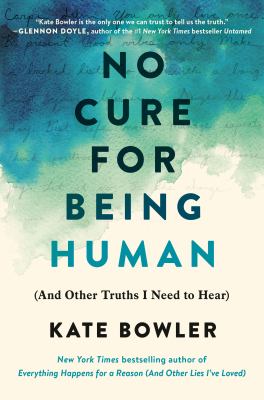 No cure for being human : (and other truths I need to hear)
