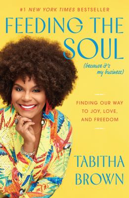 Feeding the soul (because it's my business) : finding our way to joy, love, and freedom