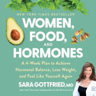 Women, food, and hormones : a four-week plan to achieve hormonal balance, lose weight, and feel like yourself again