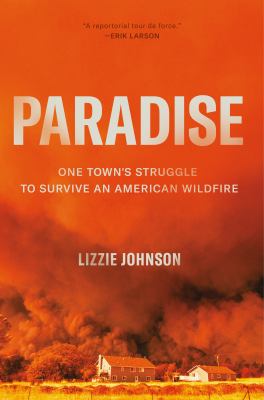 Paradise : one town's struggle to survive an American wildfire