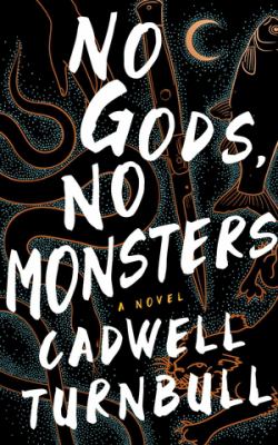 No gods, no monsters : a novel