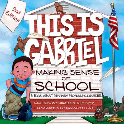 This is Gabriel making sense of school : a book about sensory processing disorder