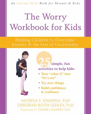 The worry workbook for kids : Helping children to overcome anxiety & the fear of uncertainty