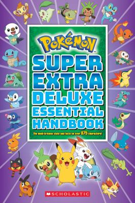 Pokémon super extra deluxe essential handbook : the need-to-know stats and facts on over 875 characters!.