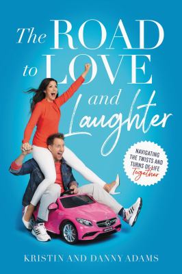 The road to love and laughter : navigating the twists and turns of life together