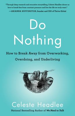 Do nothing : how to break away from overworking, overdoing, and underliving