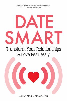 Date smart : transform your relationships & love fearlessly