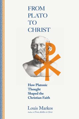 From Plato to Christ : how Platonic thought shaped the Christian faith