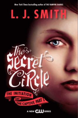 The secret circle. The initiation and The captive, part I /