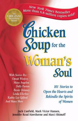 Chicken soup for the woman's soul : 101 stories to open the hearts and rekindle the spirits of women