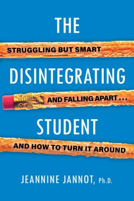 The disintegrating student : struggling but smart, falling apart ... and how to turn it around