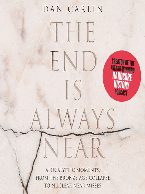 The end is always near : Apocalyptic moments, from the bronze age collapse to nuclear near misses.