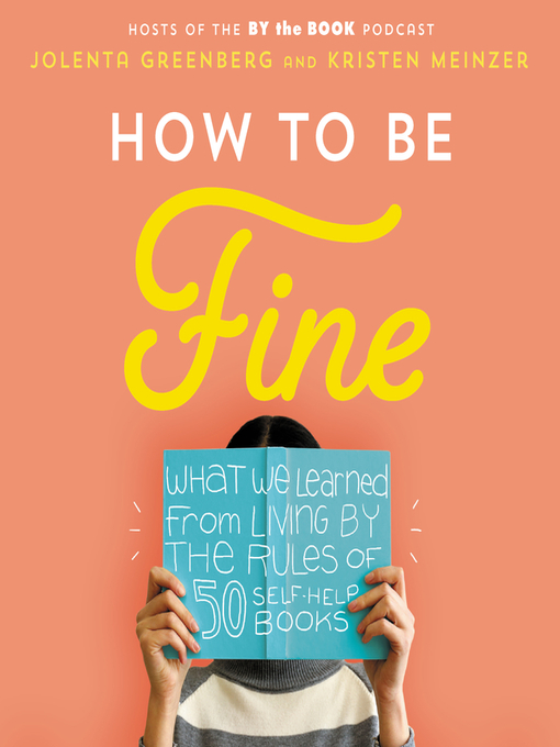 How to be fine : What we learned by living by the rules of 50 self-help books.