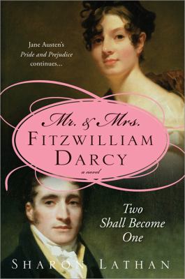 Two shall become one : Mr. and Mrs. Fitzwilliam Darcy : Pride and prejudice continues